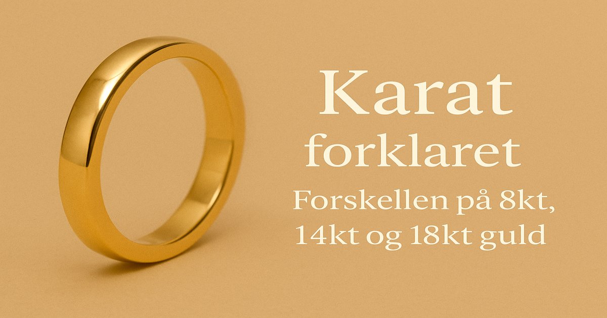 Karat forklaret – forskellen på 8kt, 14kt og 18kt guld