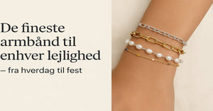 De fineste armbånd til enhver lejlighed – fra hverdag til fest