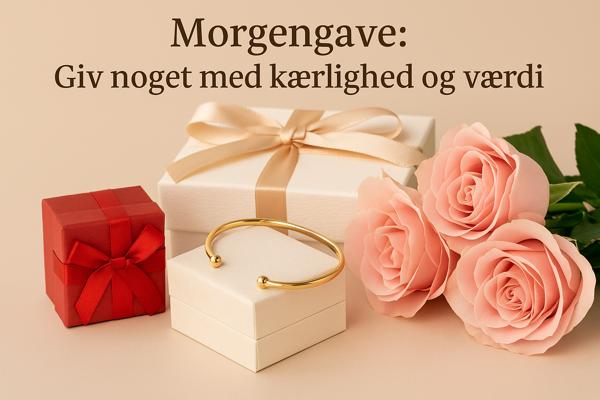 Morgengave: Giv noget med kærlighed og værdi